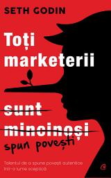 Icon image Toți marketerii sunt mincinoși: talentul de a spune povești autentice într-o lume sceptică