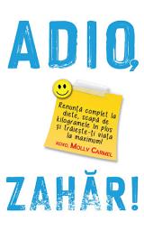 Icon image Adio, zahăr! - Editura Publisol: Renunţă complet la diete, scapă de kilogramele în plus şi trăieşte-ţi viaţa la maximum!