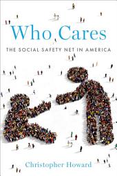 Icon image Who Cares: The Social Safety Net in America