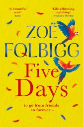 Icon image Five Days: The page-turner for fans of ONE DAY, from author of THE NOTE, Zoë Folbigg