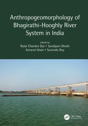 Icon image Anthropogeomorphology of Bhagirathi-Hooghly River System in India