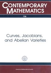 Icon image Curves, Jacobians, and Abelian Varieties: Proceedings of an AMS-IMS-SIAM Joint Summer Research Conference on the Schottky Problem