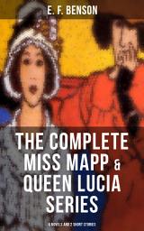 Icon image THE COMPLETE MISS MAPP & QUEEN LUCIA SERIES: 6 Novels and 2 Short Stories: Queen Lucia, Miss Mapp, Lucia in London, Mapp and Lucia, Lucia's Progress or The Worshipful Lucia, Trouble for Lucia, The Male Impersonator and Desirable Residences