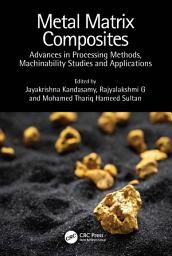 Icon image Metal Matrix Composites: Advances in Processing Methods, Machinability Studies and Applications