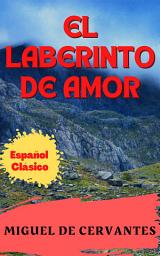 Icon image EL LABERINTO DE AMOR: Popular Books by Miguel de Cervantes : All times Bestseller Demanding Books