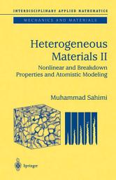 Icon image Heterogeneous Materials: Nonlinear and Breakdown Properties and Atomistic Modeling