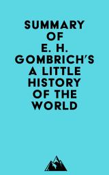 Icon image Summary of E. H. Gombrich's A Little History of the World