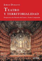 Icon image Teatro y territorialidad: Perspectivas de Filosofía de Teatro y Teatro Comparado