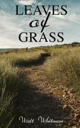 Icon image Leaves of Grass: The Complete Edition: 400+ Poems & Verses: Song of Myself, O Captain My Captain, Good-Bye My Fancy