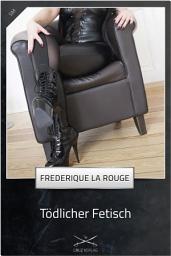 Icon image Tödlicher Fetisch: Eine Story von Frederique La Rouge