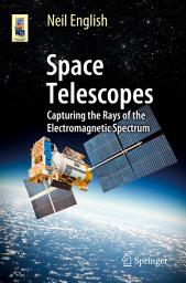 Icon image Space Telescopes: Capturing the Rays of the Electromagnetic Spectrum