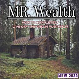 Icon image MR. BIG WEALTH HOW TO COMPLETELY LIVE OFF THE GRID IN AUSTRALIA IN 2023