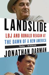 Icon image Landslide: LBJ and Ronald Reagan at the Dawn of a New America