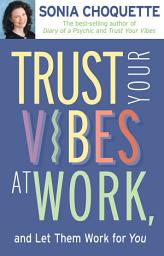 Icon image Trust Your Vibes At Work, And Let Them Work For You!