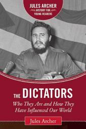 Icon image The Dictators: Who They Are and How They Have Influenced Our World