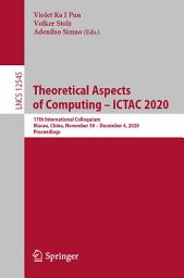 Icon image Theoretical Aspects of Computing – ICTAC 2020: 17th International Colloquium, Macau, China, November 30 – December 4, 2020, Proceedings