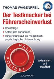 Icon image Der Testknacker bei Führerscheinverlust: Rechtslage/Ablauf des Verfahrens/Vorbereitung auf die medizinisch-psychologische Untersuchung - Aktualisiert und erweitert