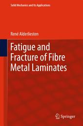 Icon image Fatigue and Fracture of Fibre Metal Laminates