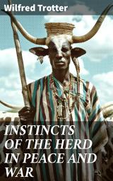 Icon image INSTINCTS OF THE HERD IN PEACE AND WAR: Exploring the Psychology of Group Behavior