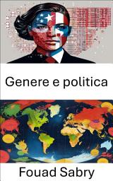 Icon image Genere e politica: Dinamiche di potere e identità nella governance contemporanea