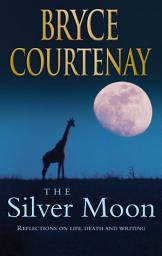 Icon image The Silver Moon: Reflections on life, death and writing