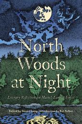 Icon image North Woods at Night: Literary Reflections on Maine's Largest Forest