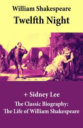 Icon image Twelfth Night (The Unabridged Play) + The Classic Biography: The Life of William Shakespeare: Twelfth Night Or, What You Will