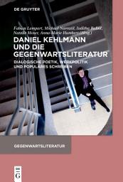 Icon image Daniel Kehlmann und die Gegenwartsliteratur: Dialogische Poetik, Werkpolitik und Populäres Schreiben