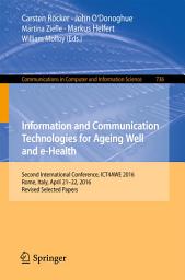 Icon image Information and Communication Technologies for Ageing Well and e-Health: Second International Conference, ICT4AWE 2016, Rome, Italy, April 21-22, 2016, Revised Selected Papers