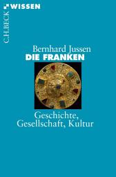 Icon image Die Franken: Geschichte, Gesellschaft, Kultur