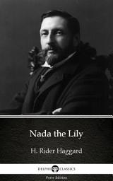 Icon image Nada the Lily by H. Rider Haggard - Delphi Classics (Illustrated)