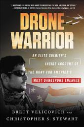 Icon image Drone Warrior: An Elite Soldier's Inside Account of the Hunt for America's Most Dangerous Enemies