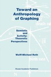 Icon image Toward an Anthropology of Graphing: Semiotic and Activity-Theoretic Perspectives