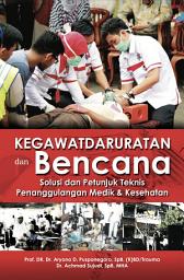 Icon image KEGAWATDARURATAN DAN BENCANA: Solusi dan Petunjuk Teknis Penanggulangan Medik & Kesehatan