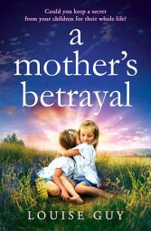 Icon image A Mother's Betrayal: Discover Louise Guy's brilliant, emotional book club pick