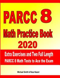 Icon image PARCC 8 Math Practice Book 2020: Extra Exercises and Two Full Length PARCC Math Tests to Ace the Exam