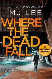 Icon image Where The Dead Fall: A completely gripping crime thriller