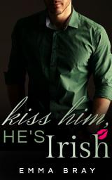 Icon image Kiss Him, He's Irish: An Irish Romance