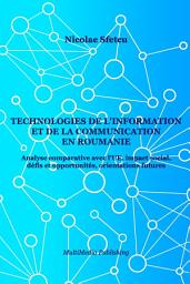 Icon image Technologies de l'information et de la communication en Roumanie - Analyse comparative avec l'UE, impact social, défis et opportunités, orientations futures