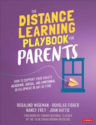 Icon image The Distance Learning Playbook for Parents: How to Support Your Child′s Academic, Social, and Emotional Development in Any Setting