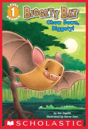 Icon image Biggety Bat: Chow Down, Biggety! (Scholastic Reader, Level 1)