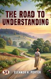 Icon image The Road to Understanding: Eleanor H. Porter's Bestseller & Famous Book