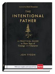 Icon image The Intentional Father: A Practical Guide to Raise Sons of Courage and Character