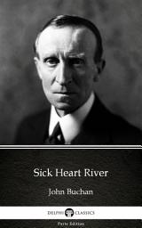 Icon image Sick Heart River by John Buchan - Delphi Classics (Illustrated)