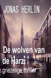 Icon image De wolven van de Harz: griezelige thriller