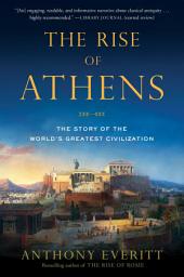 Icon image The Rise of Athens: The Story of the World's Greatest Civilization