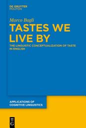 Icon image Tastes We Live By: The Linguistic Conceptualisation of Taste in English