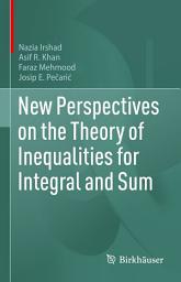 Icon image New Perspectives on the Theory of Inequalities for Integral and Sum