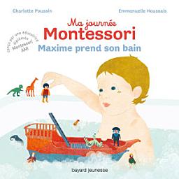 Icon image Ma journée Montessori, Tome 07: Maxime prend son bain