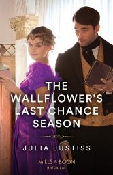 Icon image The Wallflower's Last Chance Season (Least Likely to Wed, Book 2) (Mills & Boon Historical)